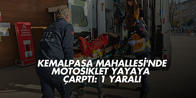 Kemalpaşa Mahallesi'nde Motosiklet Yayaya Çarptı: 1 Yaralı