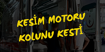 Kesim motoru kolunu kesti 