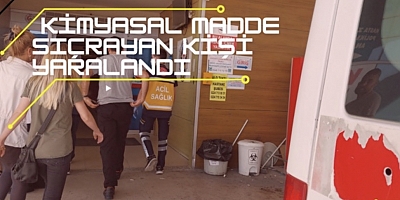 Kimyasal  madde sıçrayan kişi yaralandı