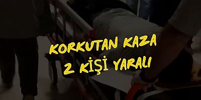 Korkutan kaza 2 kişi Yaralı