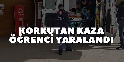 KORKUTAN KAZA  ÖĞRENCİ YARALANDI