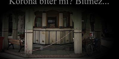 Korona biter mi? Bitmez...