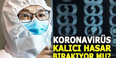 Koronavirüs kalıcı hasar bırakıyor mu?