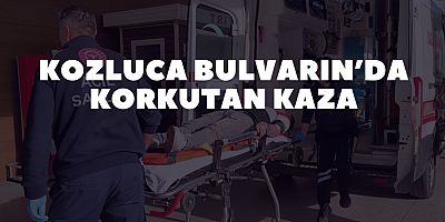Kozluca Bulvarın’da Korkutan Kaza