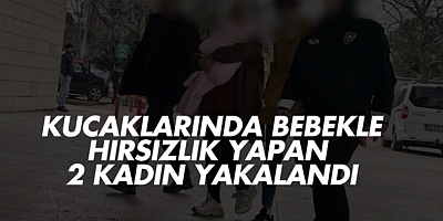 Kucaklarında bebekle hırsızlık yapan 2 kadın yakalandı