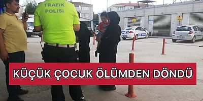 KÜÇÜK ÇOCUK ÖLÜMDEN DÖNDÜ