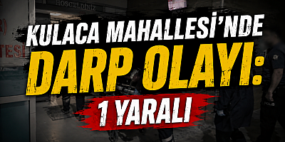Kulaca Mahallesi’nde Darp Olayı: 1 Yaralı