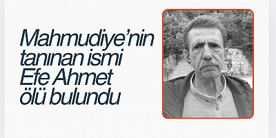 Mahmudiye’nin tanınan ismi Efe Ahmet  ölü bulundu