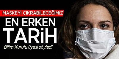 Maskeyi çıkarabileceğimiz En Erken Tarih