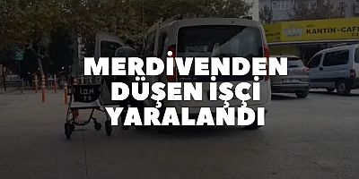 MERDİVENDEN DÜŞEN İŞÇİ YARALANDI