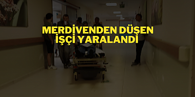 Merdivenden düşen işçi yaralandı 