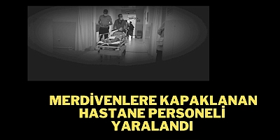 Merdivenlere kapaklanan hastane personeli yaralandı