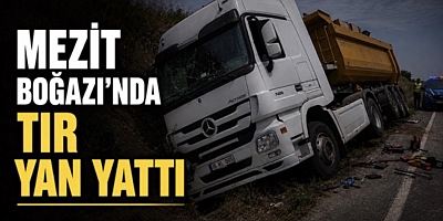 Mezit Boğazı’nda TIR Yan Yattı