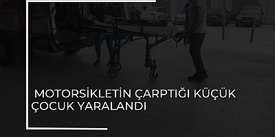 Motorsikletin Çarptığı Küçük Çocuk Yaralandı