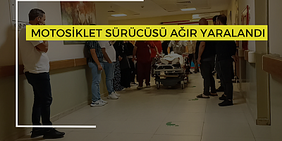 MOTOSİKLET SÜRÜCÜSÜ AĞIR YARALANDI