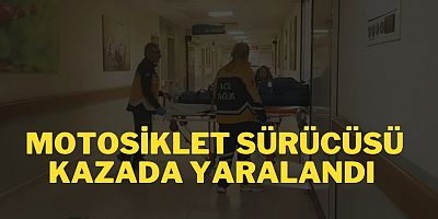 Motosiklet sürücüsü kazada yaralandı 