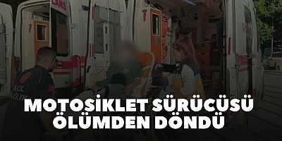 Motosiklet sürücüsü ölümden döndü