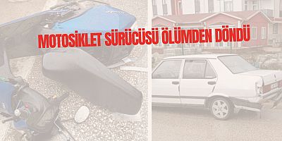 Motosiklet sürücüsü ölümden döndü 