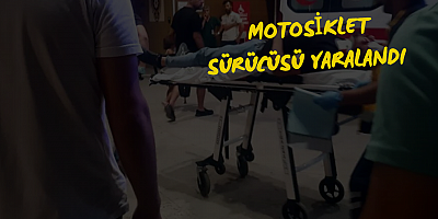 MOTOSİKLET SÜRÜCÜSÜ YARALANDI