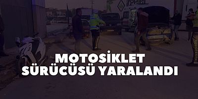 MOTOSİKLET SÜRÜCÜSÜ YARALANDI