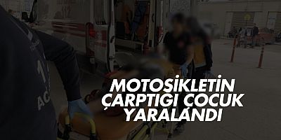 Motosikletin çarptığı çocuk yaralandı