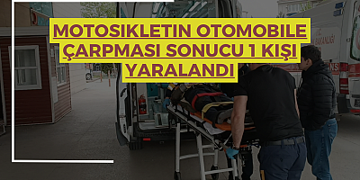 MOTOSIKLETIN OTOMOBILE ÇARPMASI SONUCU 1 KIŞI YARALANDI