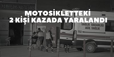 Motosikletteki 2 kişi kazada yaralandı