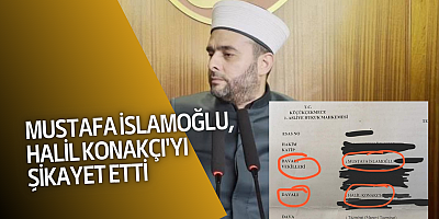 Mustafa İslamoğlu, Halil Konakçı'yı şikayet etti