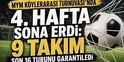 MYM Köylerarası Turnuvası’nda 4. Hafta Sona Erdi: 9 Takım Son 16 Turunu Garantiledi