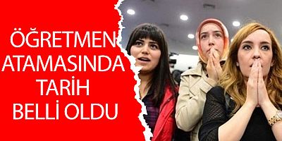 Öğretmen atamasında tarih belli oldu