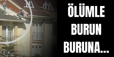 Ölümle burun buruna…