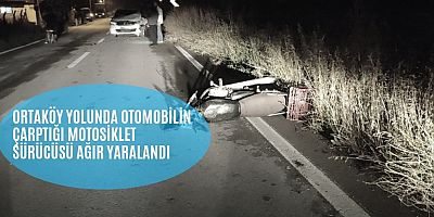 Ortaköy yolunda otomobilin çarptığı motosiklet sürücüsü ağır yaralandı