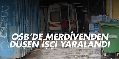 OSB’de merdivenden düşen işçi yaralandı