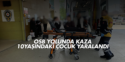 OSB Yolunda Kaza: 10 Yaşındaki Çocuk Yaralandı