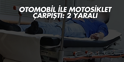 Otomobil ile Motosiklet Çarpıştı: 2 Yaralı