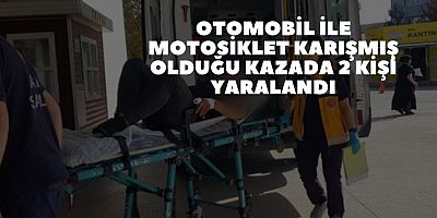 OTOMOBİL İLE MOTOSİKLET KARIŞMIŞ OLDUĞU KAZADA 2 KIŞI YARALANDI
