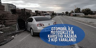 OTOMOBİL İLE MOTOSİKLETİN KARIŞTIĞI KAZADA 2 KİŞİ YARALANDI