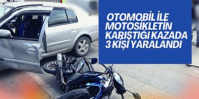 Otomobil ile motosikletin karıştığı kazada 3 kişi yaralandı