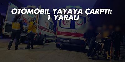 Otomobil Yayaya Çarptı: 1 Yaralı