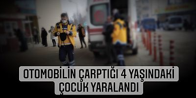 Otomobilin çarptığı 4 yaşındaki çocuk yaralandı