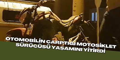 Otomobilin çarptığı motosiklet sürücüsü yaşamını yitirdi