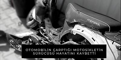 Otomobilin çarptığı motosikletin sürücüsü hayatını kaybetti