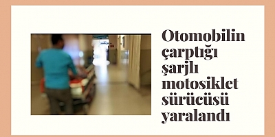Otomobilin çarptığı şarjlı motosiklet sürücüsü yaralandı