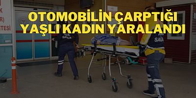 Otomobilin Çarptığı Yaşlı kadın Yaralandı 
