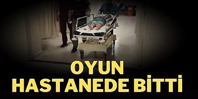 Oyun hastanede bitti
