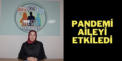 Pandemi aileyi etkiledi