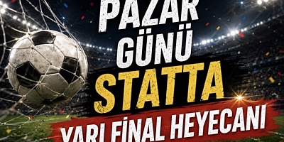 Pazar Günü Statta Yarı Final Heyecanı