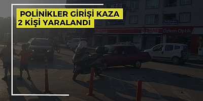 Polinikler girişi kaza 2 Kişi yaralandı 