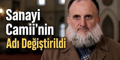Sanayi Camii’nin Adı Değiştirildi