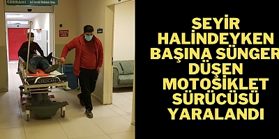 Seyir halindeyken başına sünger düşen motosiklet sürücüsü yaralandı